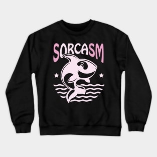 Sorcasm funny sarcasm orcas pun | Orca lover gift Crewneck Sweatshirt